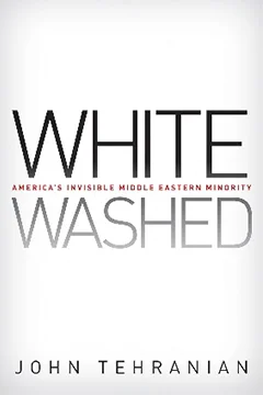 Whitewashed: America's Invisible Middle Eastern Minority