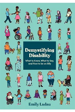 Demystifying Disability: What to Know, What to Say, and How to Be an Ally