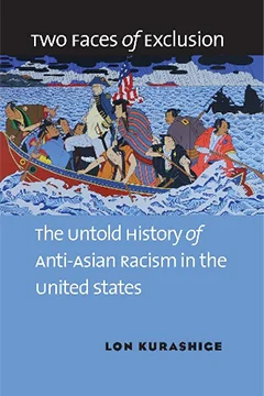 Two Faces of Exclusion: The Untold History of Anti-Asian Racism in the United States