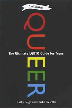 Queer, 2nd Edition: The Ultimate LGBTQ Guide for Teens