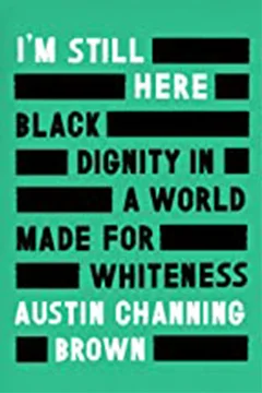 I'm Still Here: Black Dignity in a World Made for Whiteness