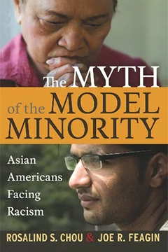 The Myth of the Model Minority: Asian Americans Facing Racism, Second Edition