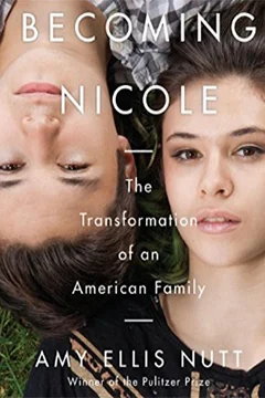 Becoming Nicole: The Transformation of an American Family