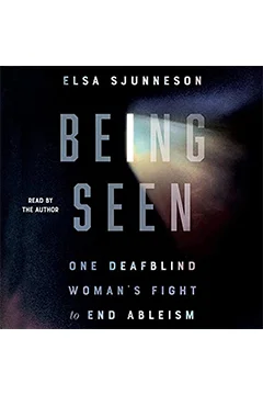 Being Seen: One Deafblind Woman's Fight to End Ableism