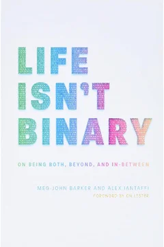 Life Isn't BinaryMeg-John Barker and Alex Iantaffi