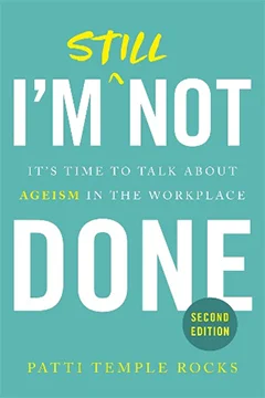 I'm Still Not Done: It's Time to Talk about Ageism in the Workplace