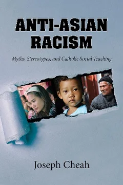 Anti-Asian Racism: Myths, Stereotypes, and Catholic Social Teaching