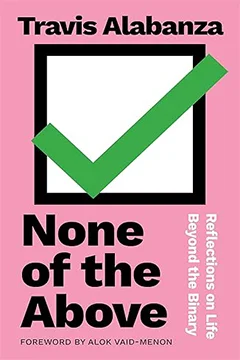 None of the Above: Reflections on Life beyond the Binary